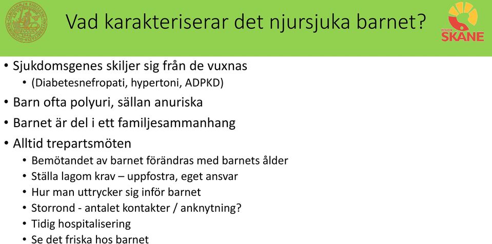 anuriska Barnet är del i ett familjesammanhang Alltid trepartsmöten Bemötandet av barnet förändras med