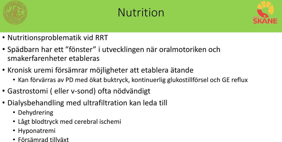 ökat buktryck, kontinuerlig glukostillförsel och GE reflux Gastrostomi ( eller v-sond) ofta nödvändigt