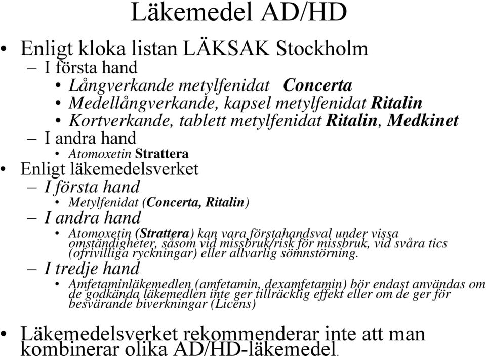 vissa omständigheter, såsom vid missbruk/risk för missbruk, vid svåra tics (ofrivilliga ryckningar) eller allvarlig sömnstörning.