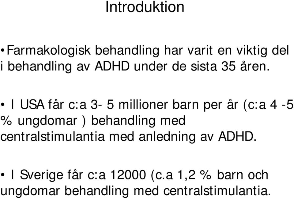 I USA får c:a 3-5 millioner barn per år (c:a 4-5 % ungdomar ) behandling med