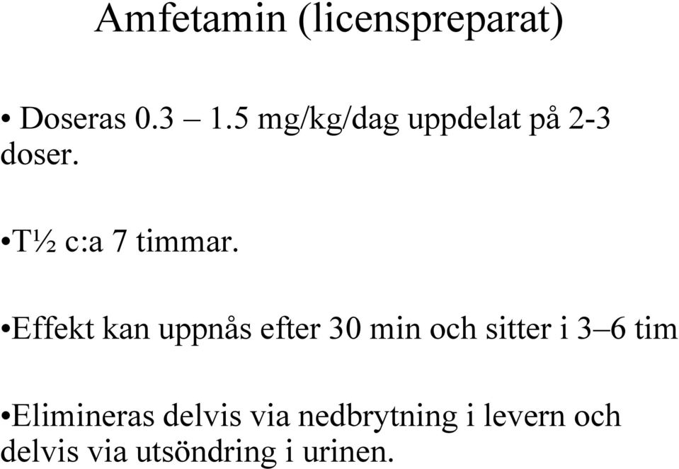 Effekt kan uppnås efter 30 min och sitter i 3 6 tim