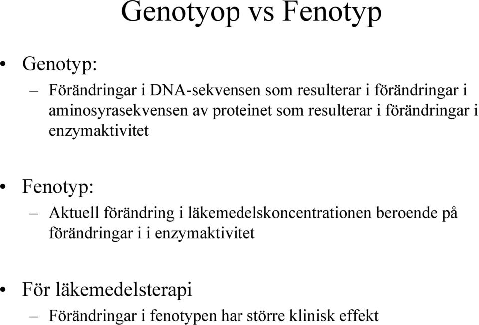 enzymaktivitet Fenotyp: Aktuell förändring i läkemedelskoncentrationen beroende på