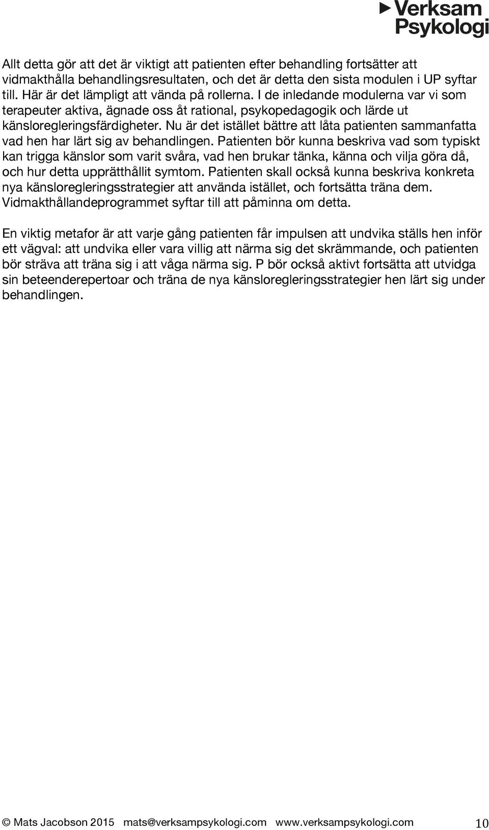 Nu är det istället bättre att låta patienten sammanfatta vad hen har lärt sig av behandlingen.
