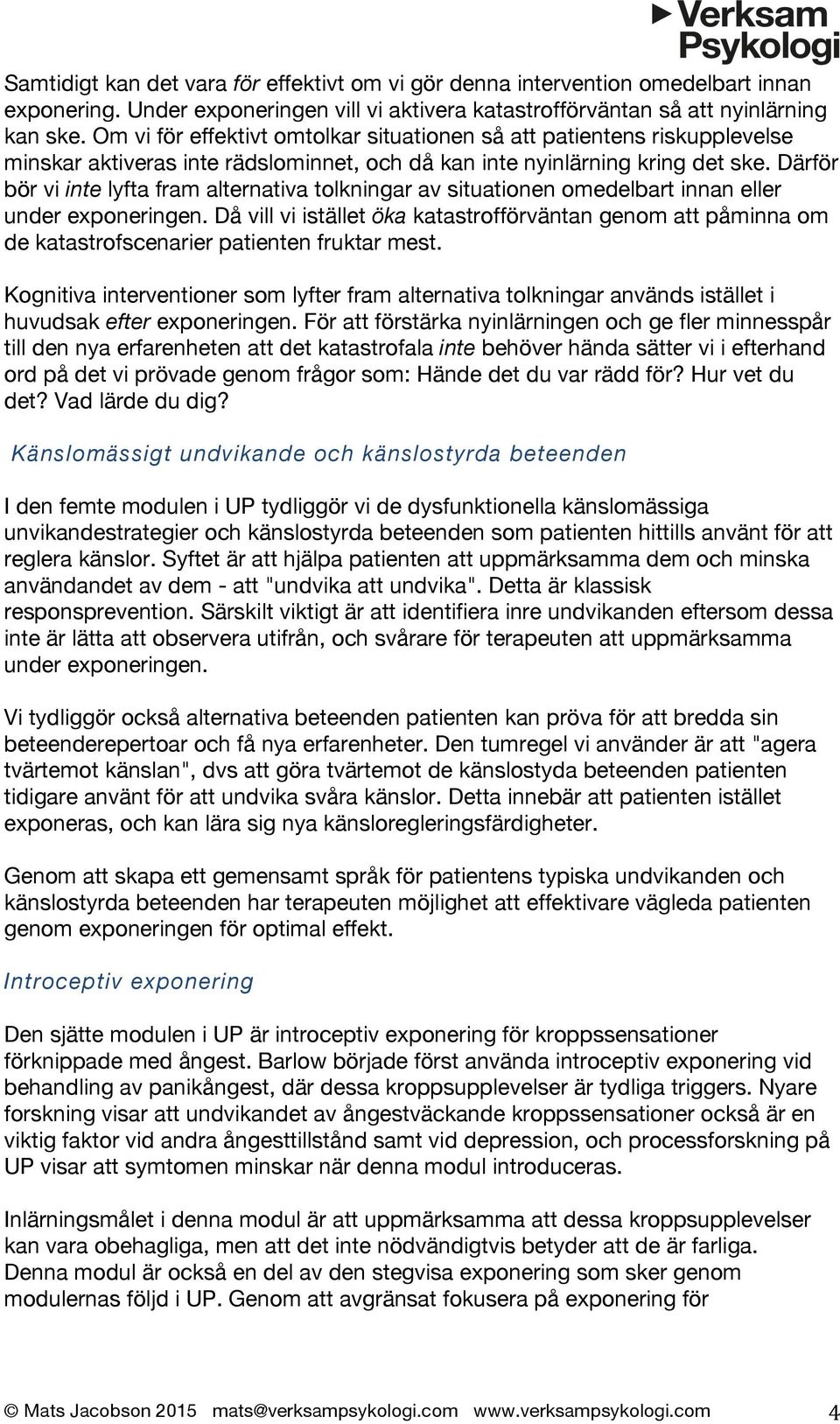 Därför bör vi inte lyfta fram alternativa tolkningar av situationen omedelbart innan eller under exponeringen.