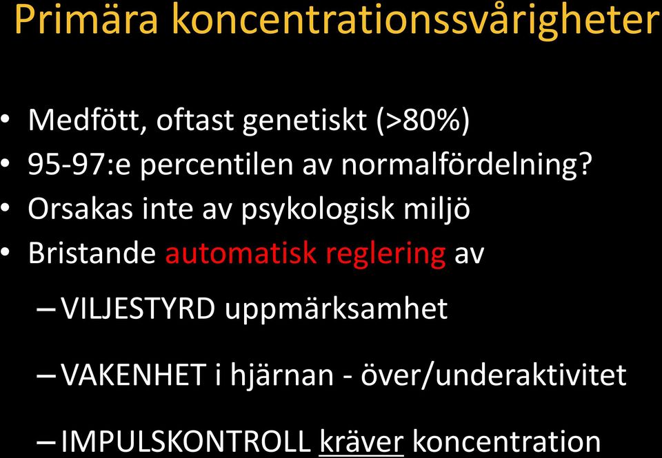 Orsakas inte av psykologisk miljö Bristande automatisk reglering av