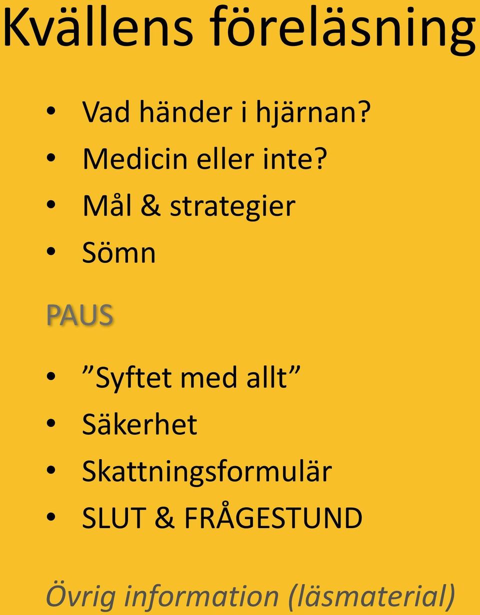 Mål & strategier Sömn PAUS Syftet med allt