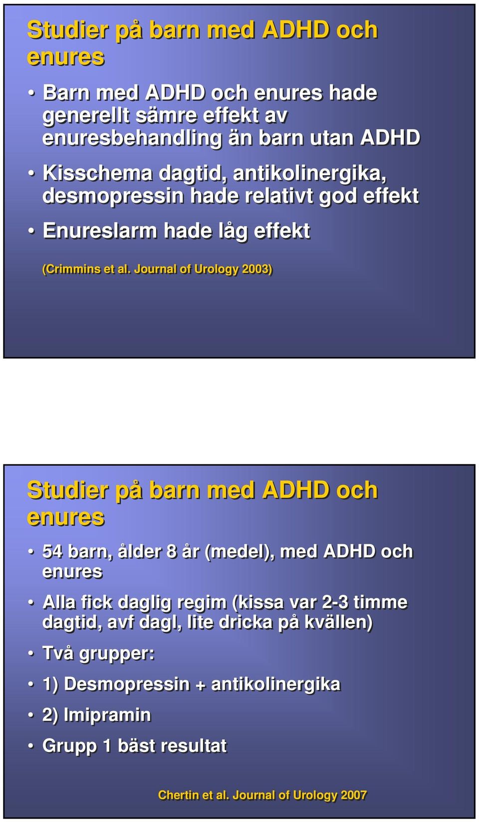 Journal of Urology 2003) Studier på barn med ADHD och enures 54 barn, ålder 8 år (medel), med ADHD och enures Alla fick daglig regim (kissa