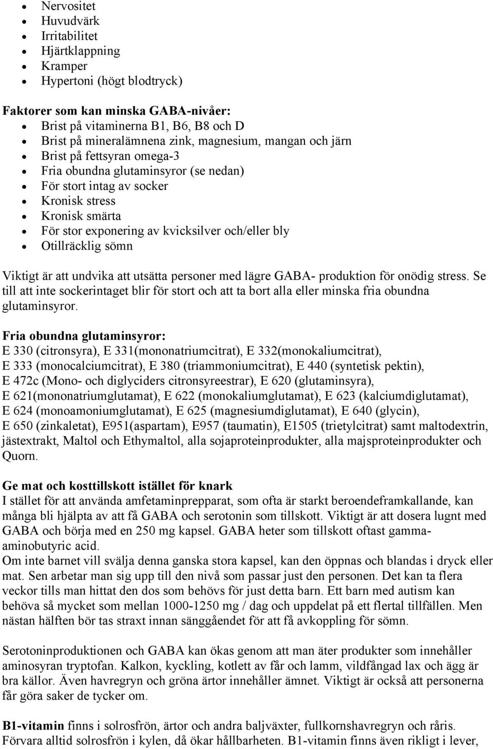 sömn Viktigt är att undvika att utsätta personer med lägre GABA- produktion för onödig stress.