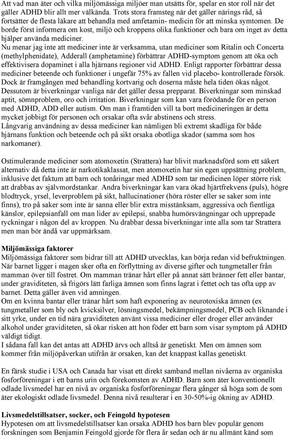 De borde först informera om kost, miljö och kroppens olika funktioner och bara om inget av detta hjälper använda mediciner.