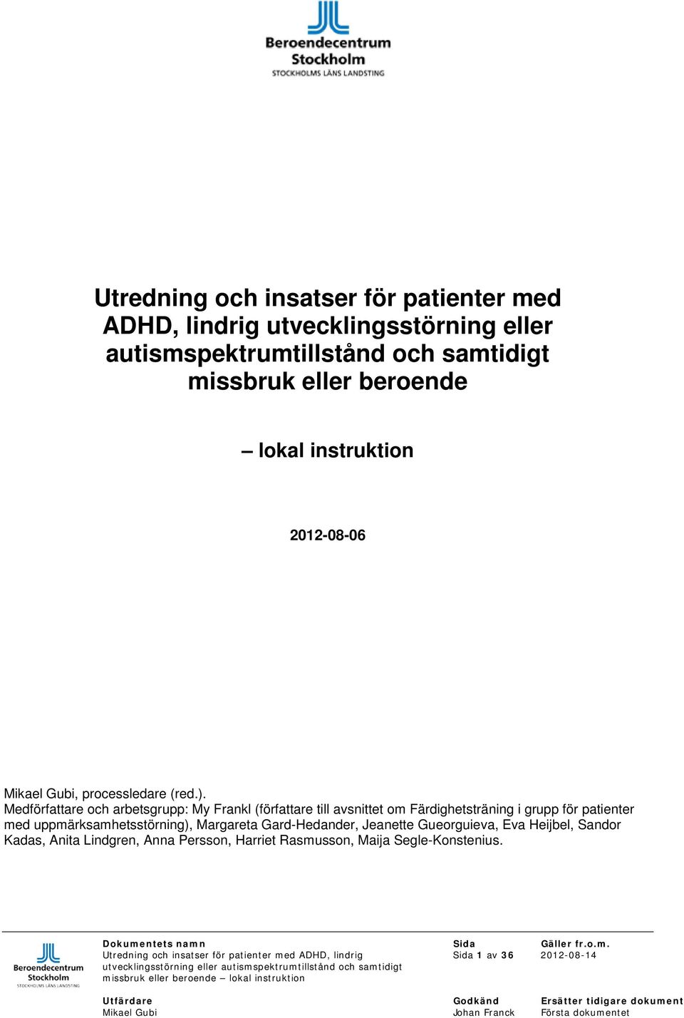 Medförfattare och arbetsgrupp: My Frankl (författare till avsnittet om Färdighetsträning i grupp för patienter med uppmärksamhetsstörning),