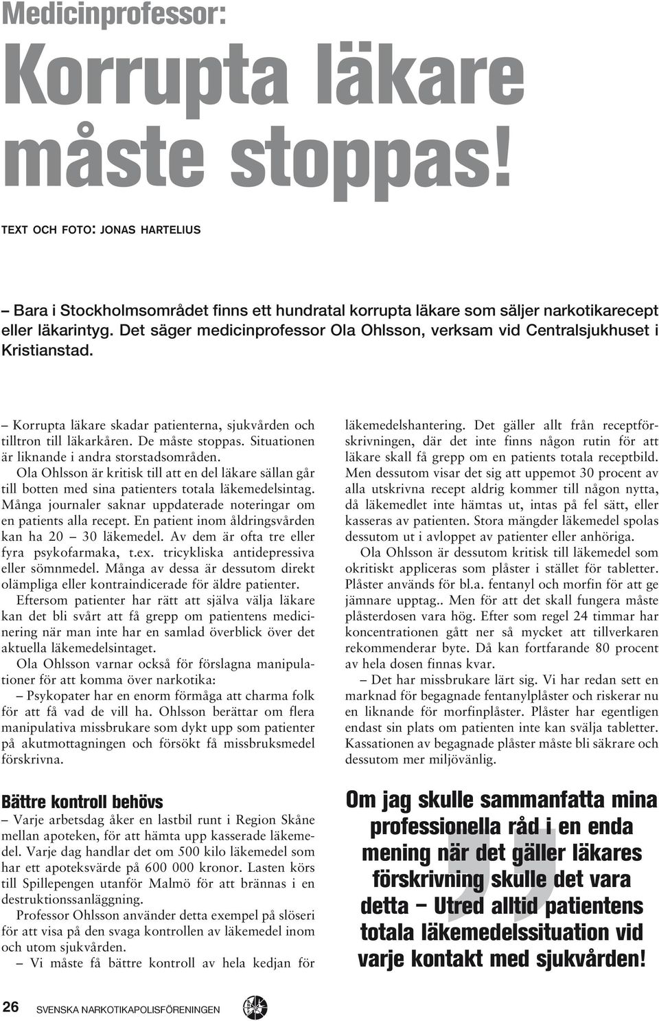 Situationen är liknande i andra storstadsområden. Ola Ohlsson är kritisk till att en del läkare sällan går till botten med sina patienters totala läkemedelsintag.