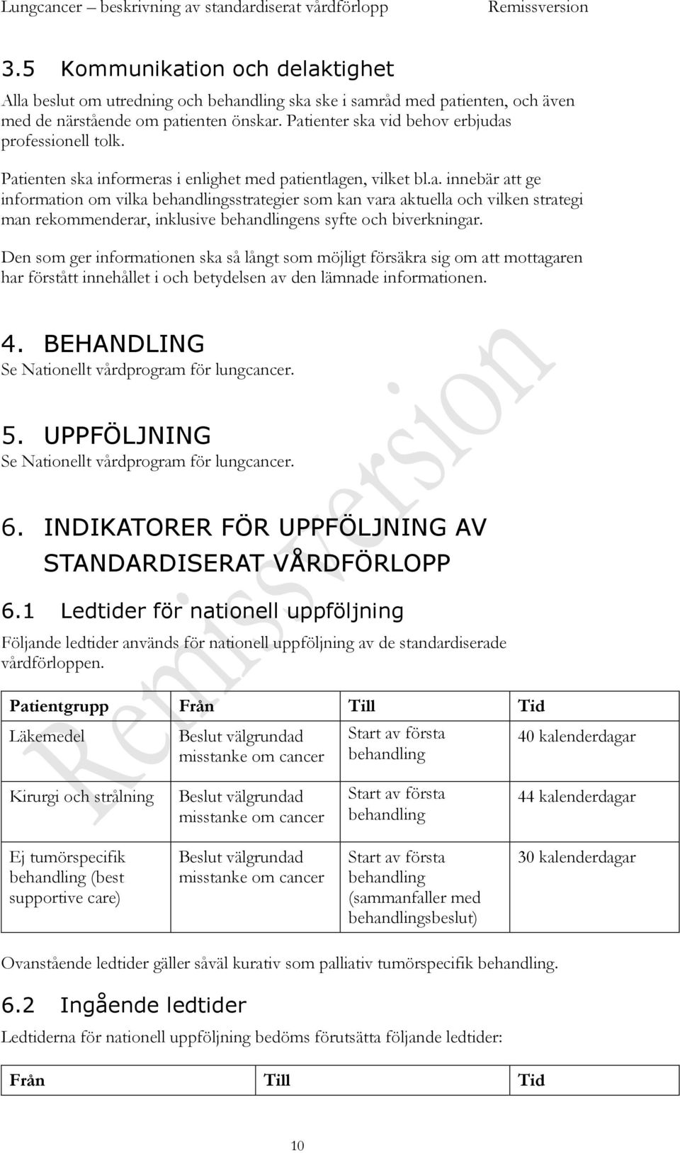 Den som ger informationen ska så långt som möjligt försäkra sig om att mottagaren har förstått innehållet i och betydelsen av den lämnade informationen. 4.