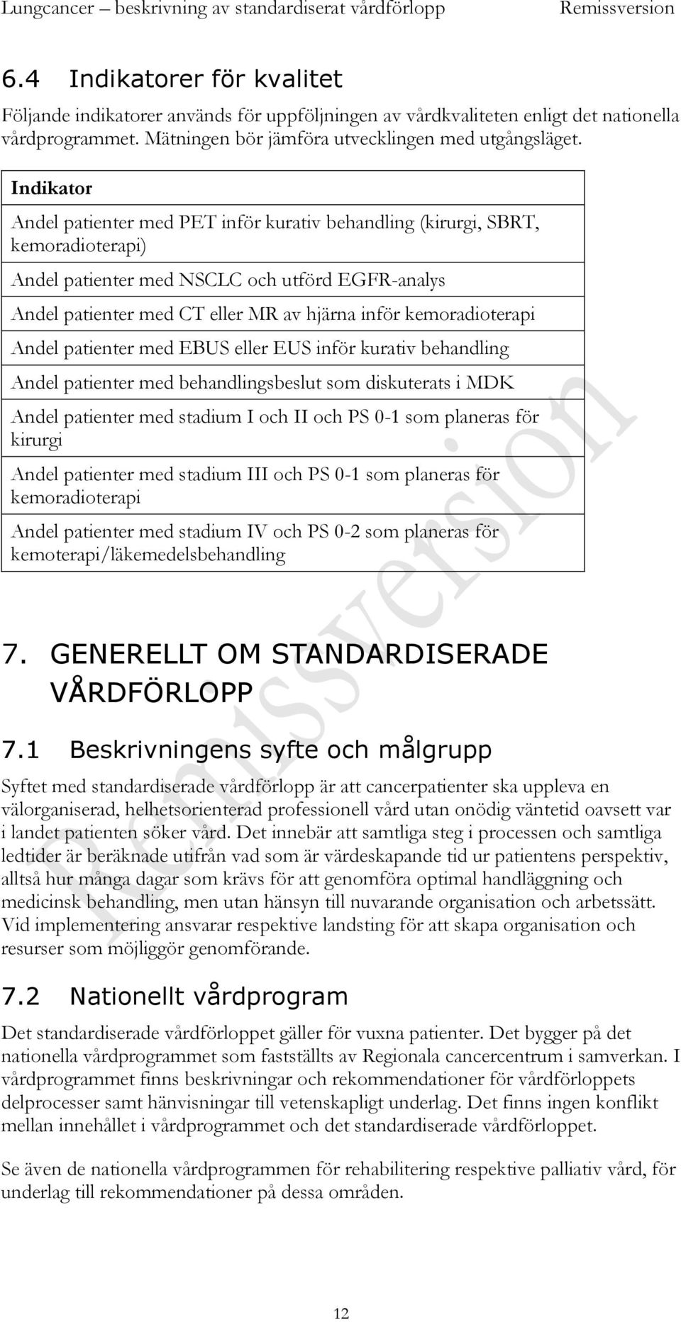 kemoradioterapi Andel patienter med EBUS eller EUS inför kurativ behandling Andel patienter med behandlingsbeslut som diskuterats i MDK Andel patienter med stadium I och II och PS 0-1 som planeras