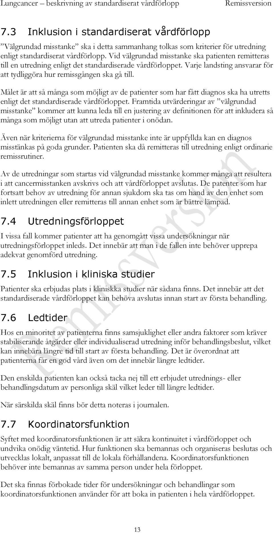 Målet är att så många som möjligt av de patienter som har fått diagnos ska ha utretts enligt det standardiserade vårdförloppet.