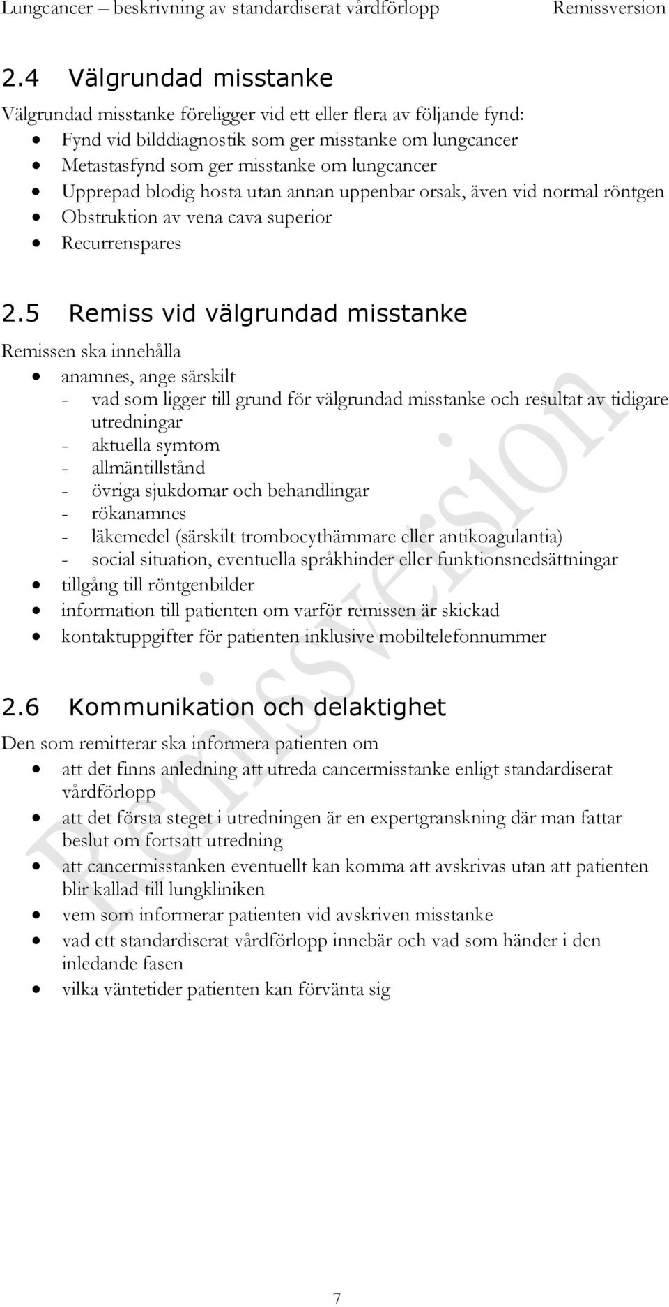 5 Remiss vid välgrundad misstanke Remissen ska innehålla anamnes, ange särskilt vad som ligger till grund för välgrundad misstanke och resultat av tidigare utredningar aktuella symtom allmäntillstånd