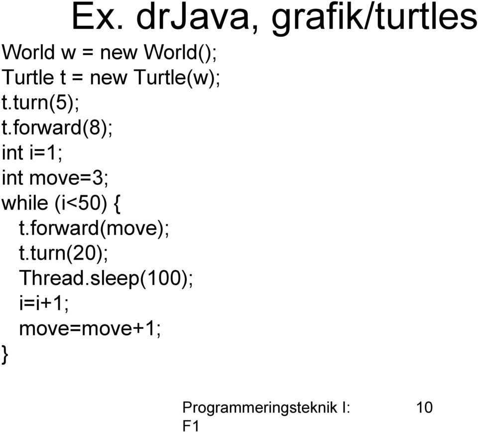 forward(8); int i=1; int move=3; while (i<50) { t.