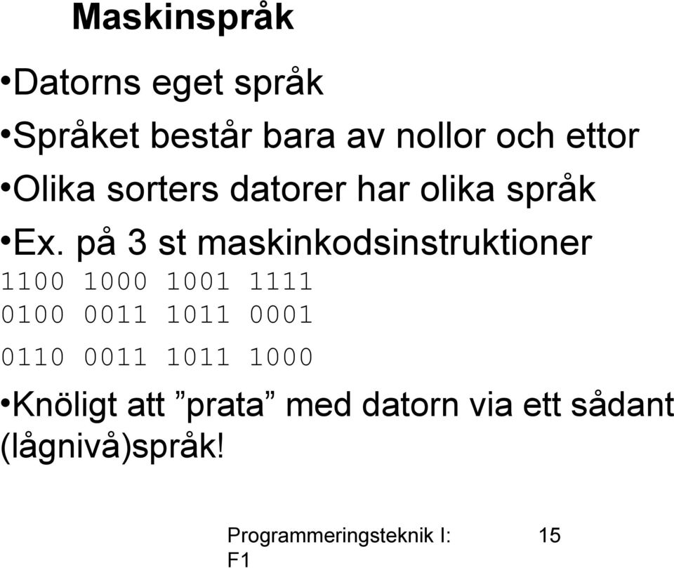 på 3 st maskinkodsinstruktioner 1100 1000 1001 1111 0100 0011 1011