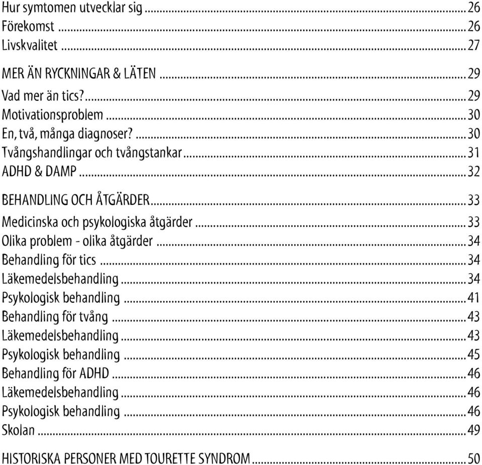 ..33 Olika problem - olika åtgärder...34 Behandling för tics...34 Läkemedelsbehandling...34 Psykologisk behandling...41 Behandling för tvång.