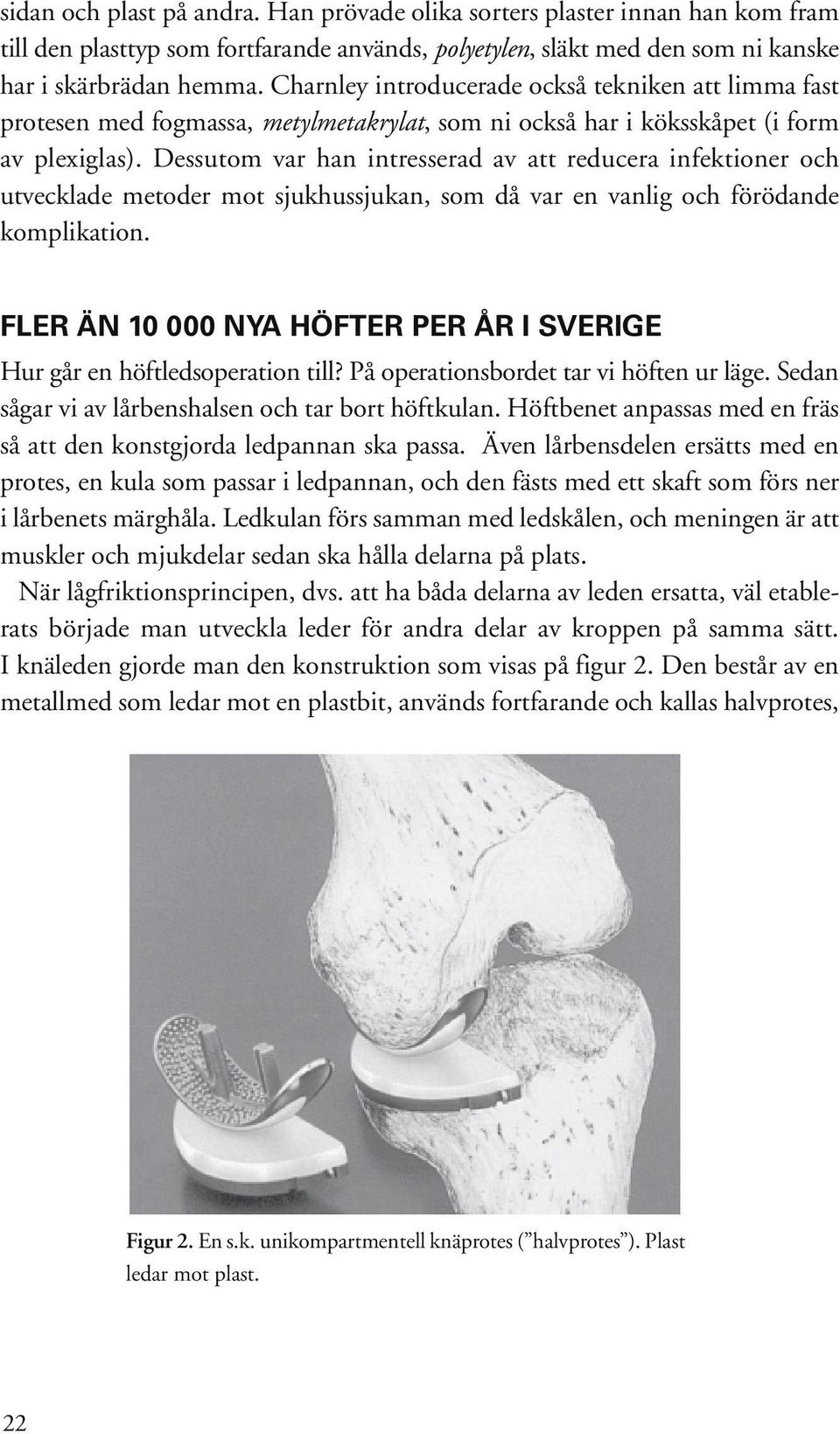 Dessutom var han intresserad av att reducera infektioner och utvecklade metoder mot sjukhussjukan, som då var en vanlig och förödande komplikation.