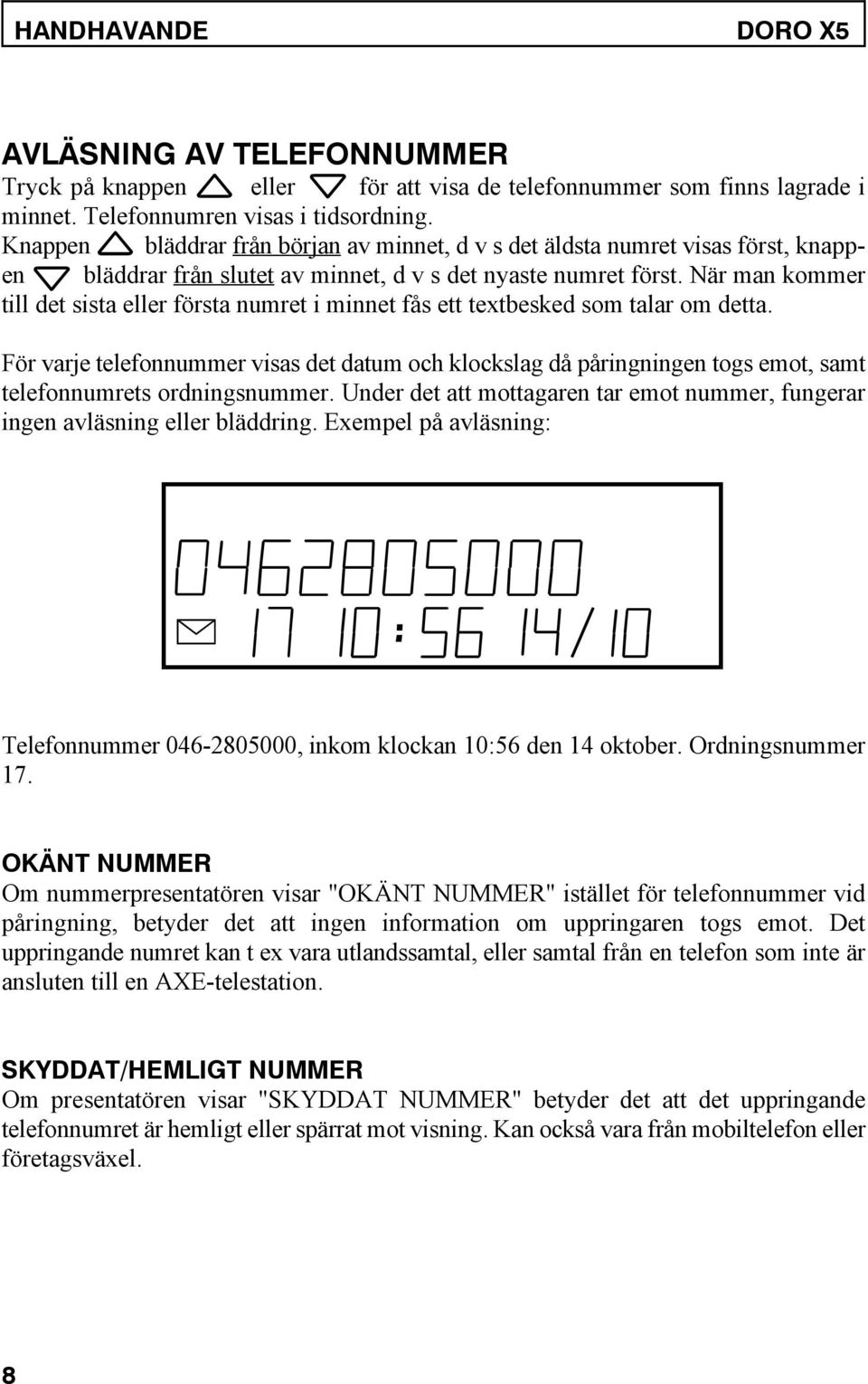 När man kommer till det sista eller första numret i minnet fås ett textbesked som talar om detta.