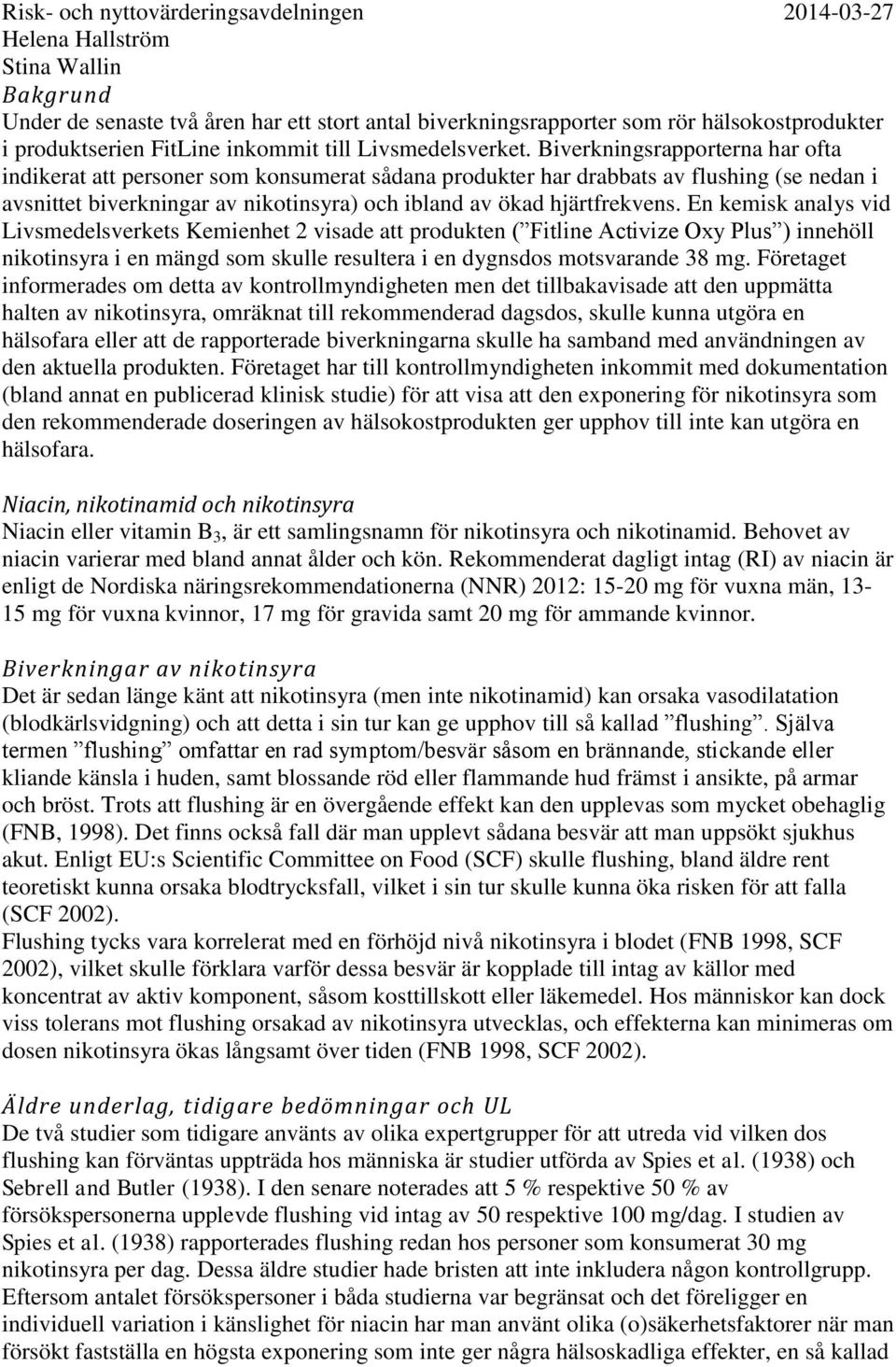 En kemisk analys vid Livsmedelsverkets Kemienhet 2 visade att produkten ( Fitline Activize Oxy Plus ) innehöll nikotinsyra i en mängd som skulle resultera i en dygnsdos motsvarande 38 mg.