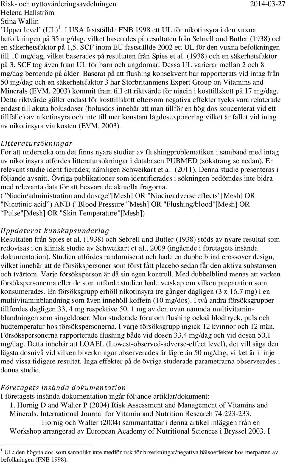 SCF inom EU fastställde 2002 ett UL för den vuxna befolkningen till 10 mg/dag, vilket baserades på resultaten från Spies et al. (1938) och en säkerhetsfaktor på 3.