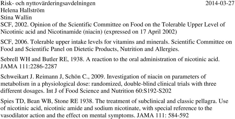 A reaction to the oral administration of nicotinic acid. JAMA 111:2286-2287 Schweikart J. Reimann J, Schön C., 2009.