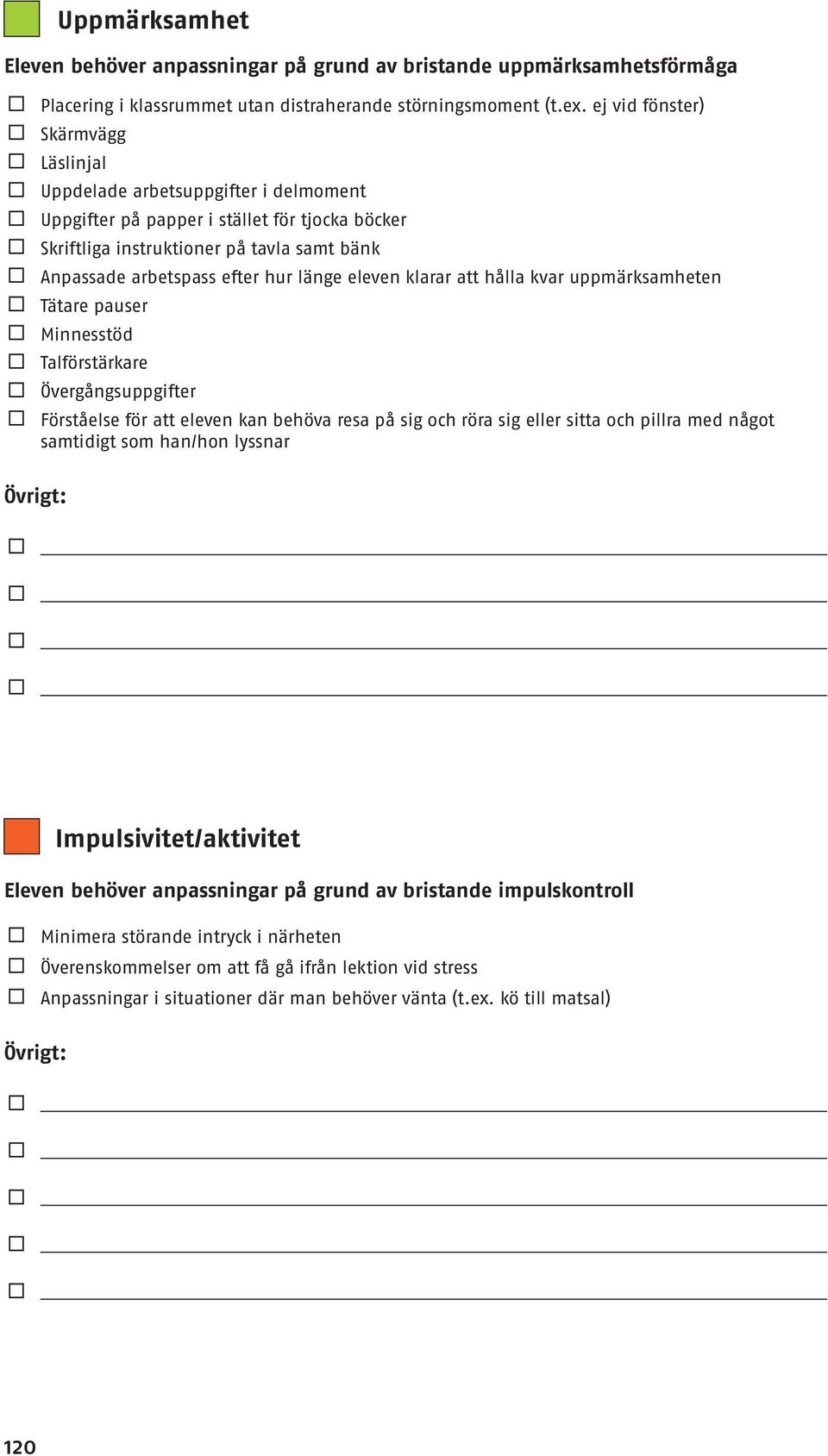 länge eleven klarar att hålla kvar uppmärksamheten Tätare pauser Minnesstöd Talförstärkare Övergångsuppgifter Förståelse för att eleven kan behöva resa på sig och röra sig eller sitta och pillra med