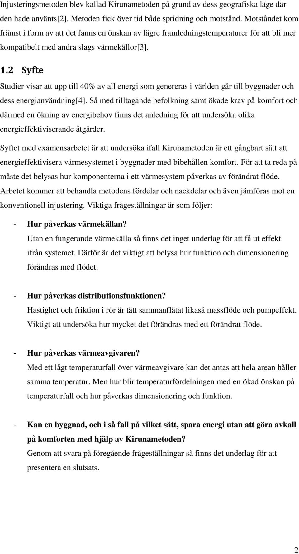 2 Syfte Studier visar att upp till 40% av all energi som genereras i världen går till byggnader och dess energianvändning[4].