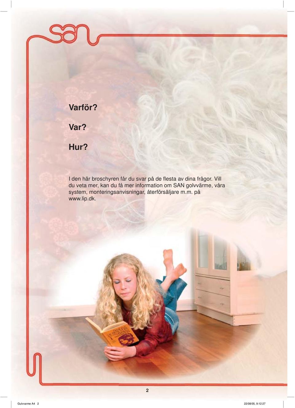 Vill du veta mer, kan du få mer information om SAN golvvärme,