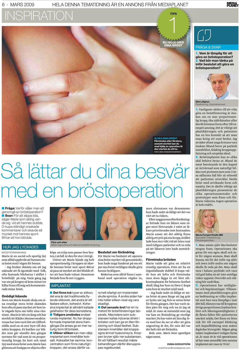 FOTO: ERIC HOOD/ISTOCKPHOTO Så lättar du dina besvär med en bröstoperation Fråga: Varför väljer man att genomgå en bröstoperation?