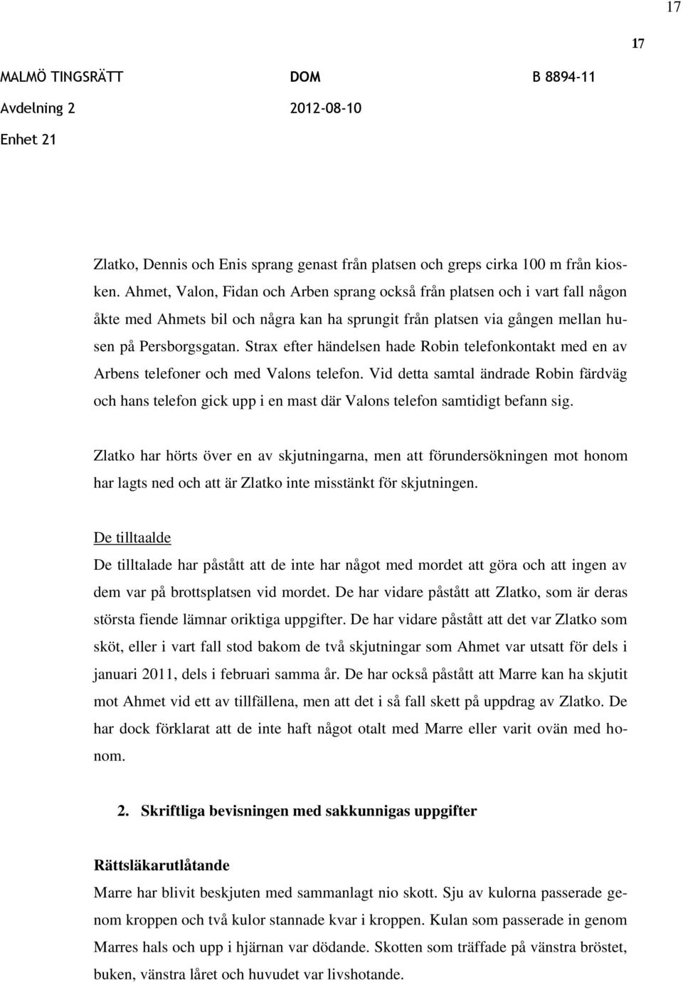 Strax efter händelsen hade Robin telefonkontakt med en av Arbens telefoner och med Valons telefon.