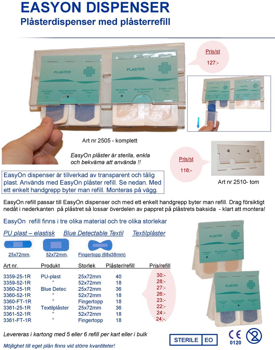 116:- Art nr 510- tom EasyOn refill passar till EasyOn dispenser och med ett enkelt handgrepp byter man refill.