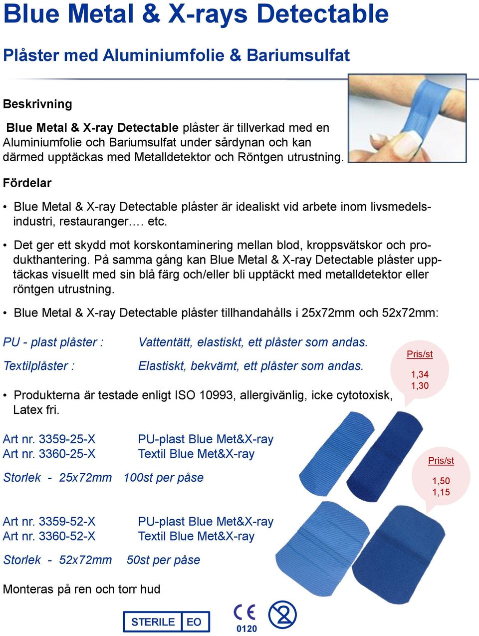 Det ger ett skydd mot korskontaminering mellan blod, kroppsvätskor och produkthantering.