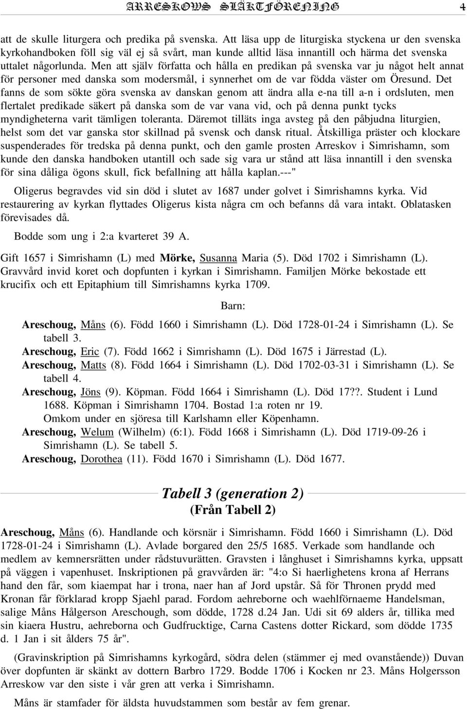 Men att själv författa och hålla en predikan på svenska var ju något helt annat för personer med danska som modersmål, i synnerhet om de var födda väster om Öresund.