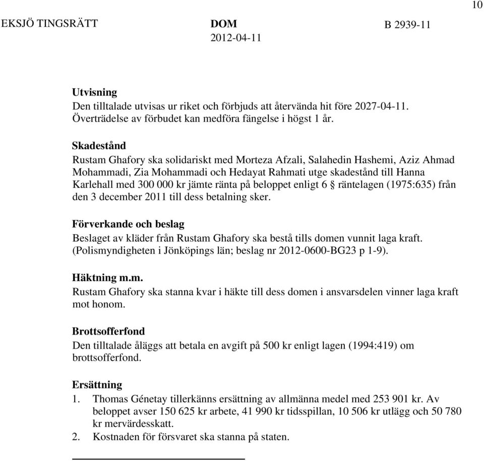 ränta på beloppet enligt 6 räntelagen (1975:635) från den 3 december 2011 till dess betalning sker.