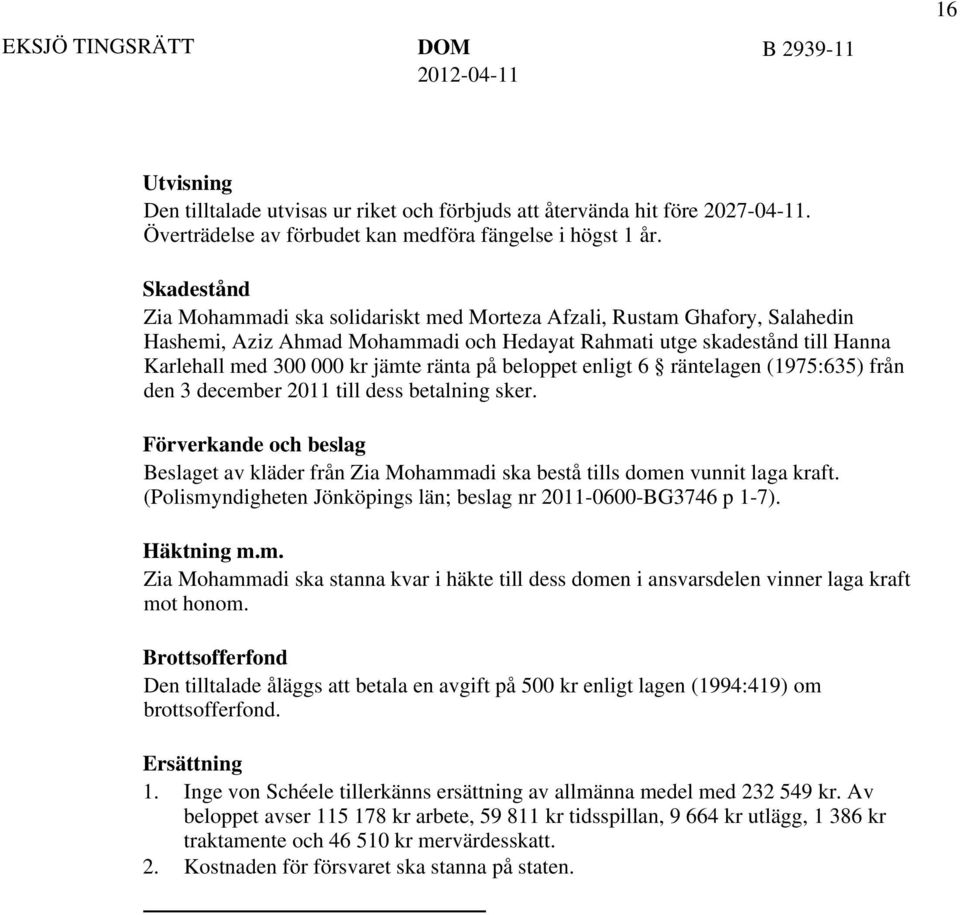 ränta på beloppet enligt 6 räntelagen (1975:635) från den 3 december 2011 till dess betalning sker.