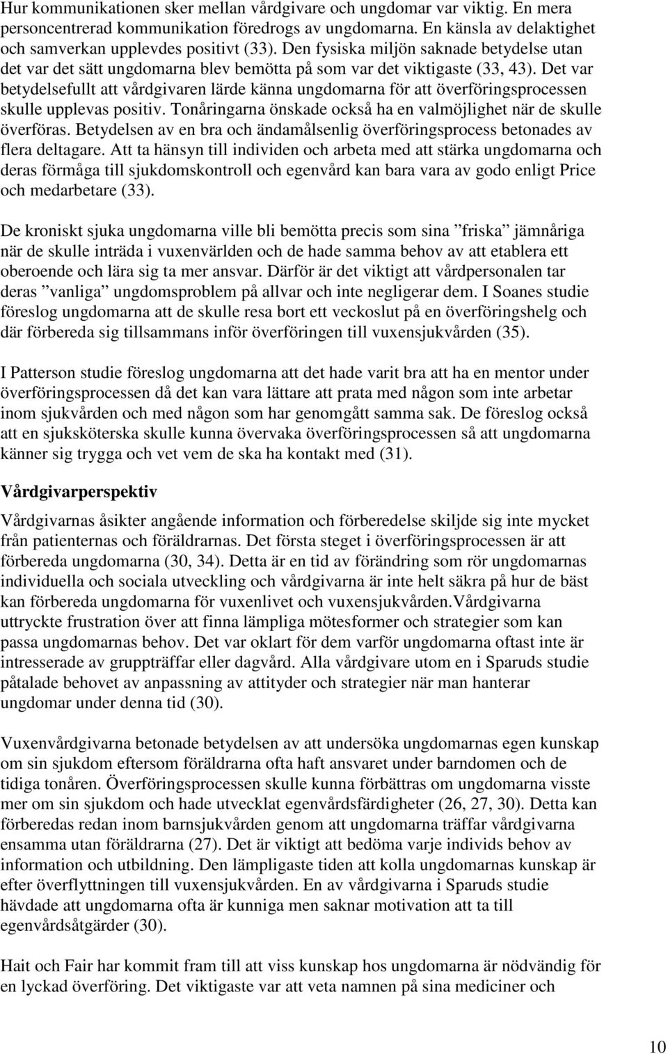 Det var betydelsefullt att vårdgivaren lärde känna ungdomarna för att överföringsprocessen skulle upplevas positiv. Tonåringarna önskade också ha en valmöjlighet när de skulle överföras.