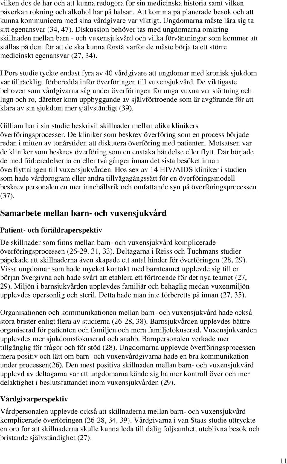 Diskussion behöver tas med ungdomarna omkring skillnaden mellan barn - och vuxensjukvård och vilka förväntningar som kommer att ställas på dem för att de ska kunna förstå varför de måste börja ta ett