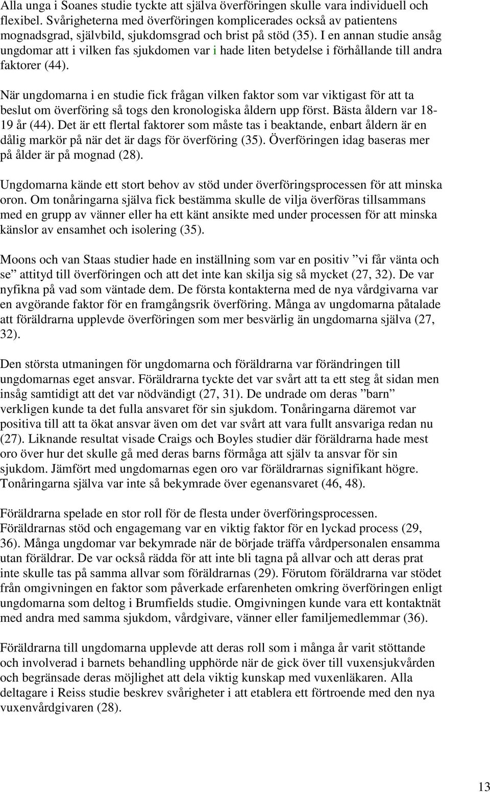 I en annan studie ansåg ungdomar att i vilken fas sjukdomen var i hade liten betydelse i förhållande till andra faktorer (44).