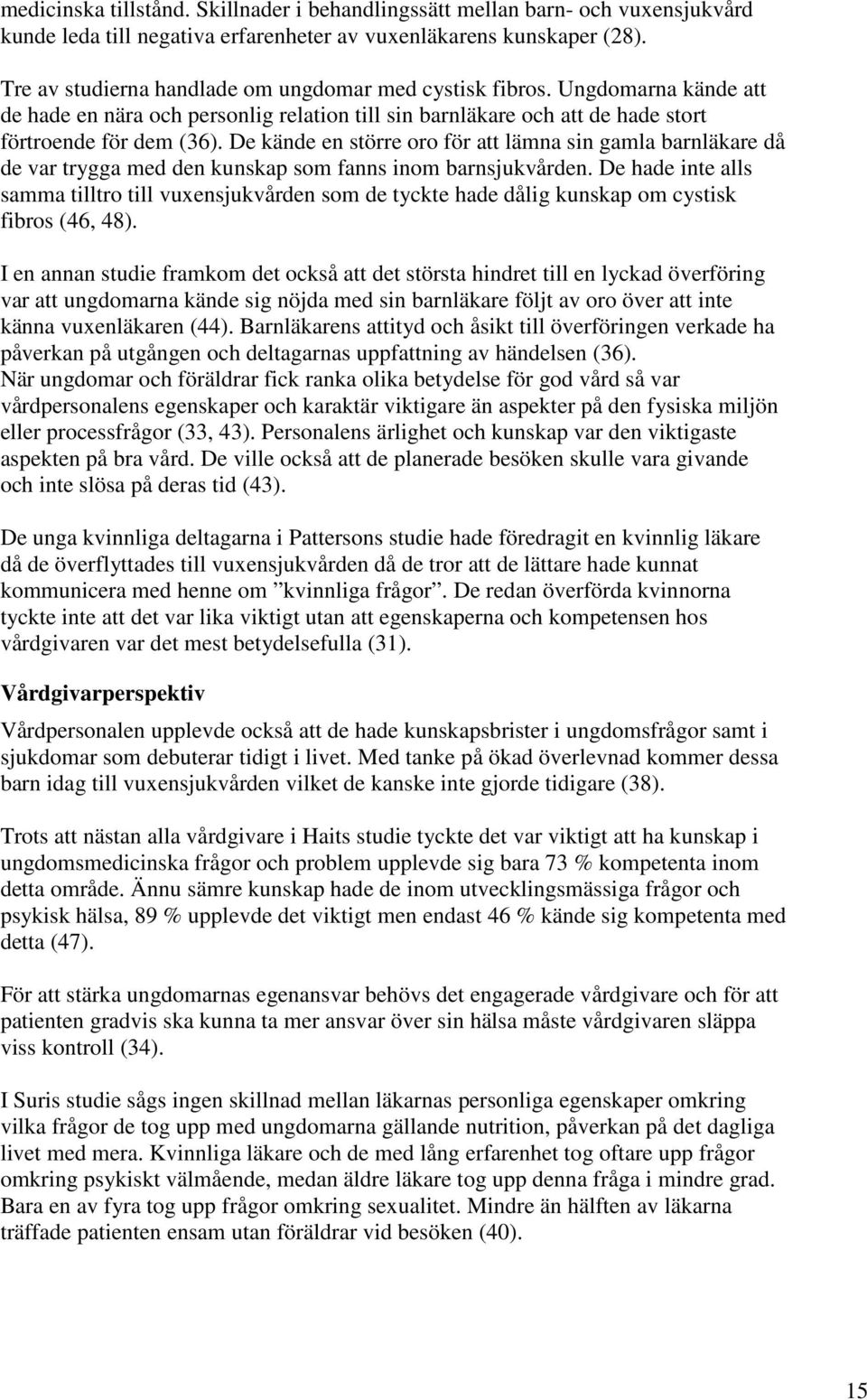 De kände en större oro för att lämna sin gamla barnläkare då de var trygga med den kunskap som fanns inom barnsjukvården.