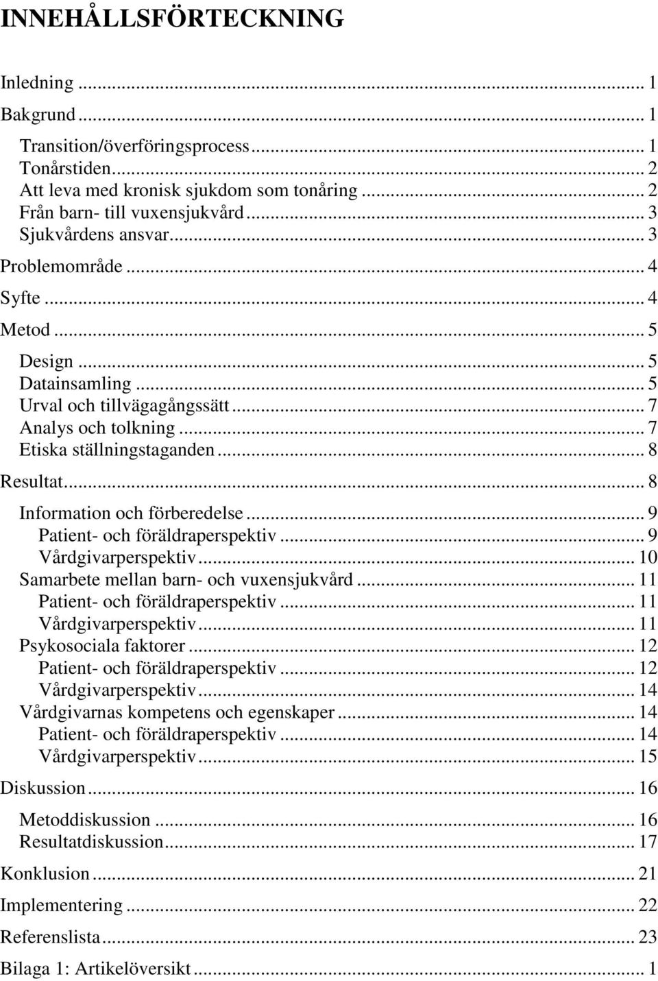 .. 8 Information och förberedelse... 9 Patient- och föräldraperspektiv... 9 Vårdgivarperspektiv... 10 Samarbete mellan barn- och vuxensjukvård... 11 Patient- och föräldraperspektiv.