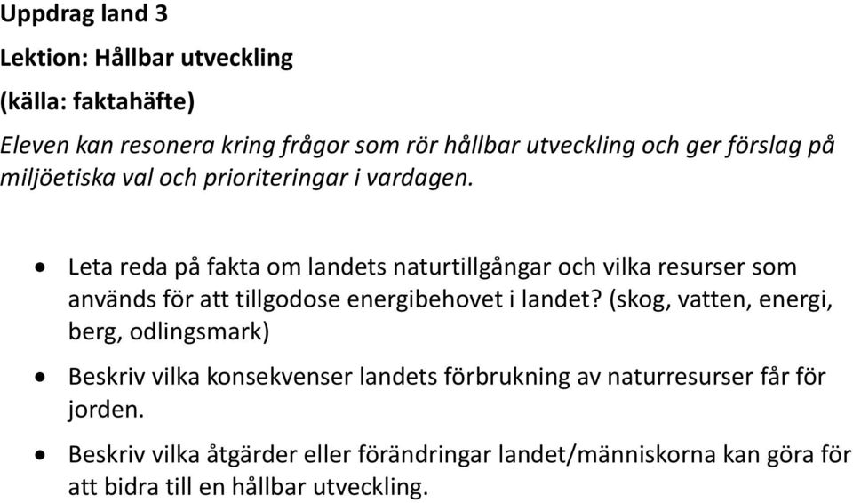 Leta reda på fakta om landets naturtillgångar och vilka resurser som används för att tillgodose energibehovet i landet?