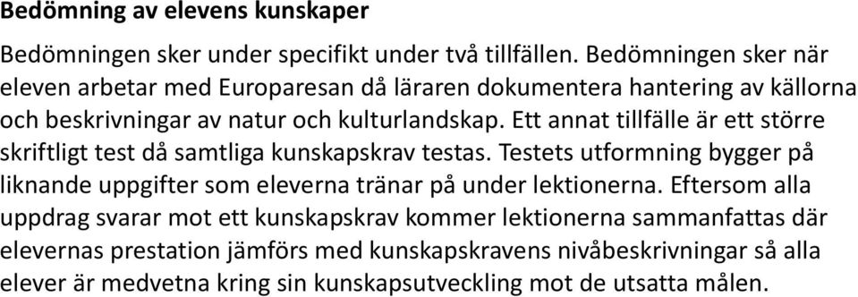 Ett annat tillfälle är ett större skriftligt test då samtliga kunskapskrav testas.