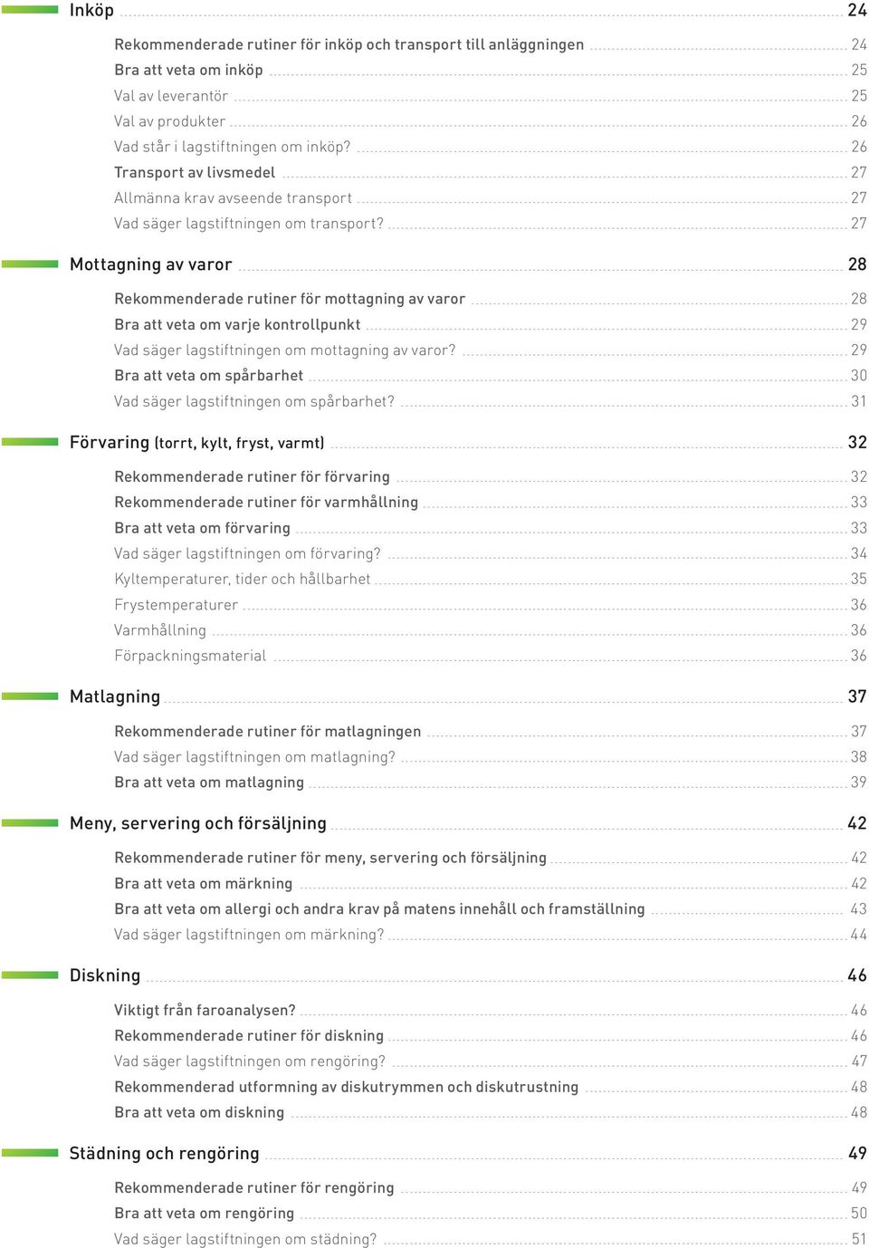 27 Mottagning av varor 28 Rekommenderade rutiner för mottagning av varor 28 Bra att veta om varje kontrollpunkt 29 Vad säger lagstiftningen om mottagning av varor?