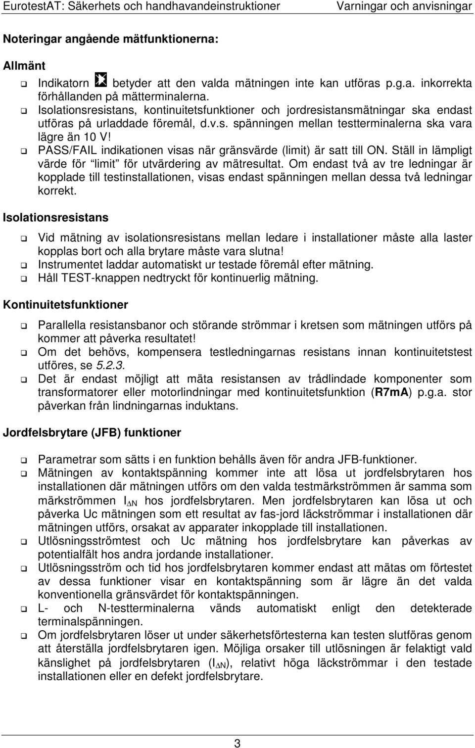 PASS/FAIL indikationen visas när gränsvärde (limit) är satt till ON. Ställ in lämpligt värde för limit för utvärdering av mätresultat.