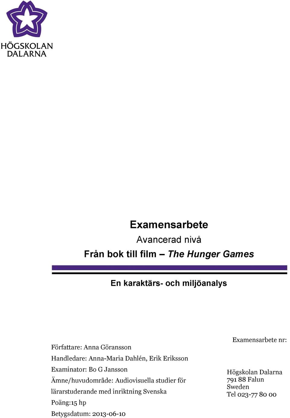 Examinator: Bo G Jansson Ämne/huvudområde: Audiovisuella studier för lärarstuderande med