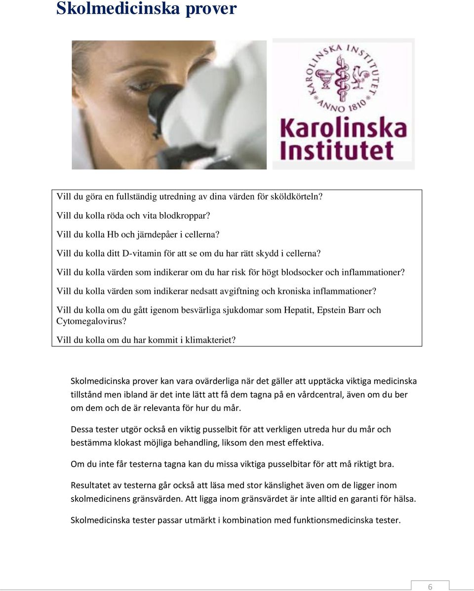 Vill du kolla värden som indikerar nedsatt avgiftning och kroniska inflammationer? Vill du kolla om du gått igenom besvärliga sjukdomar som Hepatit, Epstein Barr och Cytomegalovirus?