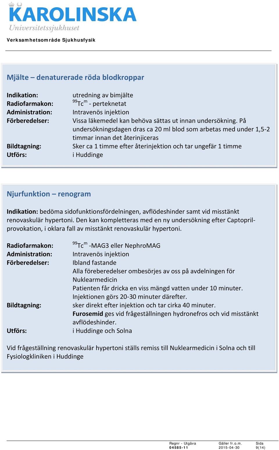 sidofunktionsfördelningen, avflödeshinder samt vid misstänkt renovaskulär hypertoni.