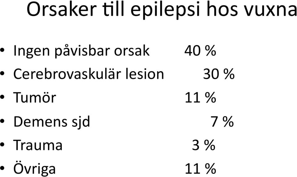 Cerebrovaskulär lesion 30 % Tumör